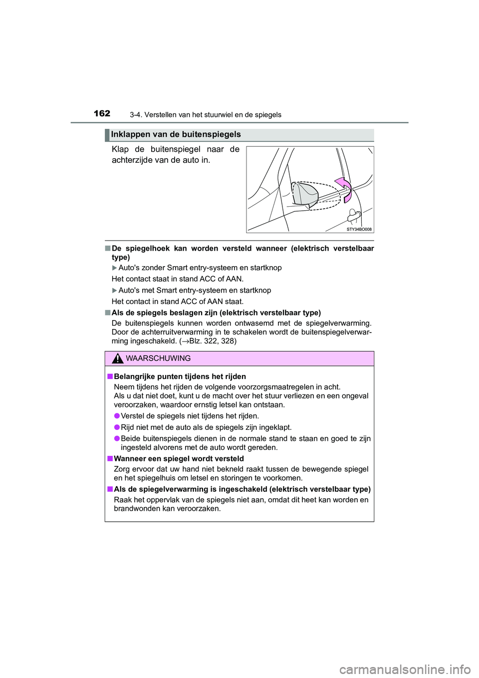 TOYOTA AYGO 2019 Instructieboekje (in Dutch) 1623-4. Verstellen van het stuurwiel en de spiegels
AYGO_OM_Europe_OM99R19E
Klap de buitenspiegel naar de
achterzijde van de auto in.
■De spiegelhoek kan worden verst eld wanneer (elektri TOYOTA AYGO 2019 Instructieboekje (in Dutch) 1623-4. Verstellen van het stuurwiel en de spiegels
AYGO_OM_Europe_OM99R19E
Klap de buitenspiegel naar de
achterzijde van de auto in.
■De spiegelhoek kan worden verst eld wanneer (elektri