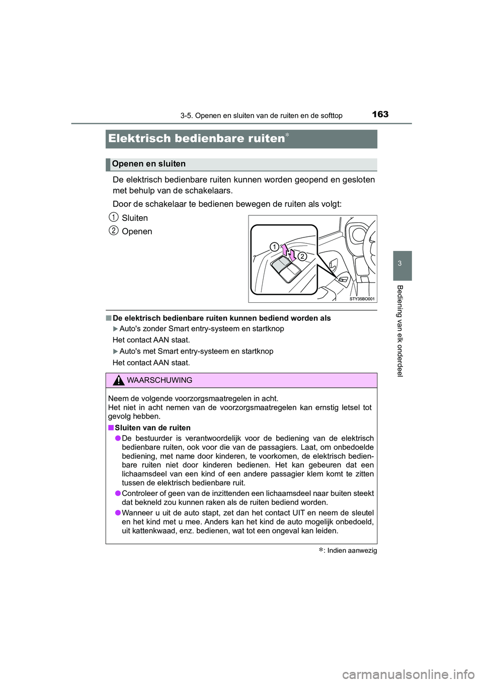 TOYOTA AYGO 2019 Instructieboekje (in Dutch) 163
3
3-5. Openen en sluiten van de ruiten en de softtop
Bediening van elk onderdeel
AYGO_OM_Europe_OM99R19E
Elektrisch bedienbare ruiten∗
De elektrisch bedienbare ruiten kunnen worden geopend en ge TOYOTA AYGO 2019 Instructieboekje (in Dutch) 163
3
3-5. Openen en sluiten van de ruiten en de softtop
Bediening van elk onderdeel
AYGO_OM_Europe_OM99R19E
Elektrisch bedienbare ruiten∗
De elektrisch bedienbare ruiten kunnen worden geopend en ge