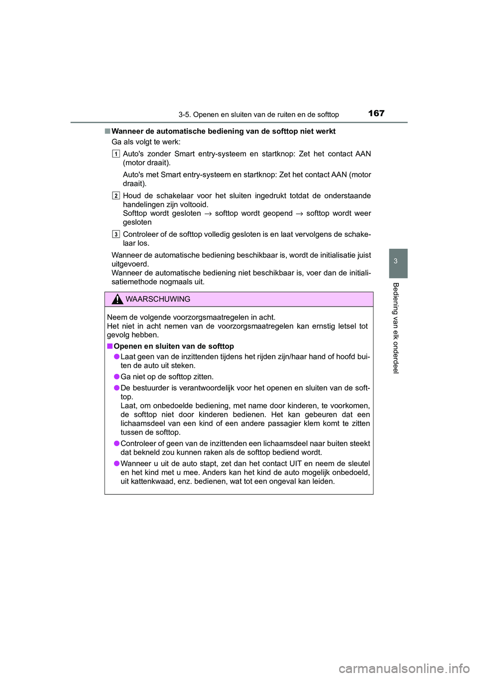 TOYOTA AYGO 2019 Instructieboekje (in Dutch) 1673-5. Openen en sluiten van de ruiten en de softtop
3
Bediening van elk onderdeel
AYGO_OM_Europe_OM99R19E■
Wanneer de automatische bedien ing van de softtop niet werkt
Ga als volgt te werk:
Auto TOYOTA AYGO 2019 Instructieboekje (in Dutch) 1673-5. Openen en sluiten van de ruiten en de softtop
3
Bediening van elk onderdeel
AYGO_OM_Europe_OM99R19E■
Wanneer de automatische bedien ing van de softtop niet werkt
Ga als volgt te werk:
Auto
