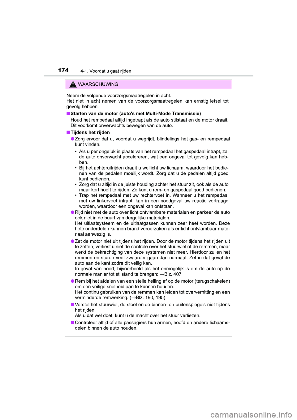 TOYOTA AYGO 2019  Instructieboekje (in Dutch) 1744-1. Voordat u gaat rijden
AYGO_OM_Europe_OM99R19E
WAARSCHUWING
Neem de volgende voorzorgsmaatregelen in acht. 
Het  niet  in  acht  nemen  van  de  voorzorgsmaatregelen  kan  ernstig letsel  tot
g