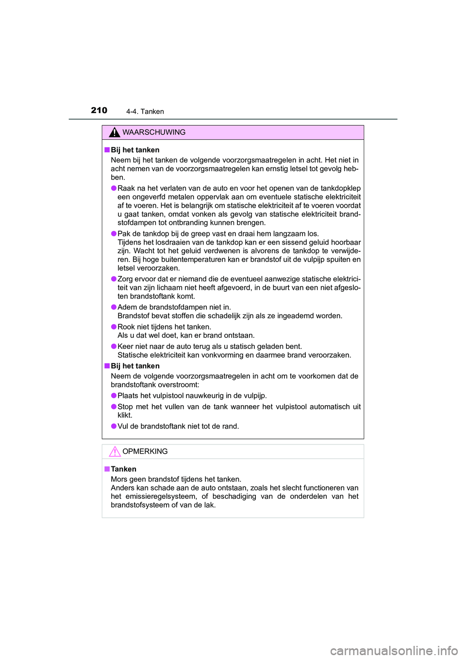 TOYOTA AYGO 2019  Instructieboekje (in Dutch) 2104-4. Tanken
AYGO_OM_Europe_OM99R19E
WAARSCHUWING
■Bij het tanken
Neem bij het tanken de volgende voorzorgsmaatregelen in acht. H et niet in
acht nemen van de voorzorgsmaatregelen kan ernstig lets