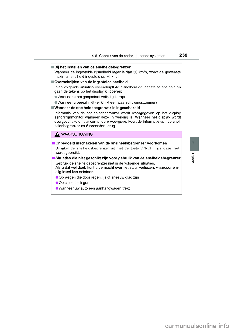 TOYOTA AYGO 2019  Instructieboekje (in Dutch) 2394-6. Gebruik van de ondersteunende systemen
4
Rijden
AYGO_OM_Europe_OM99R19E
■Bij het instellen van de snelheidsbegrenzer
Wanneer  de  ingestelde  rijsnelheid  lager  is  dan  30  km/h,  wordt  d