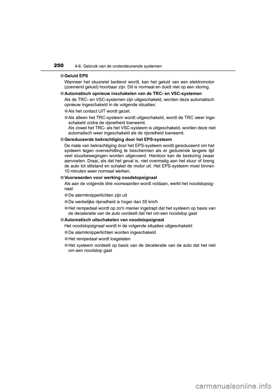 TOYOTA AYGO 2019  Instructieboekje (in Dutch) 2504-6. Gebruik van de ondersteunende systemen
AYGO_OM_Europe_OM99R19E■
Geluid EPS
Wanneer  het  stuurwiel  bediend  wordt,  kan  het  geluid  van  een  ele ktromotor
(zoemend geluid) hoorbaar zijn.