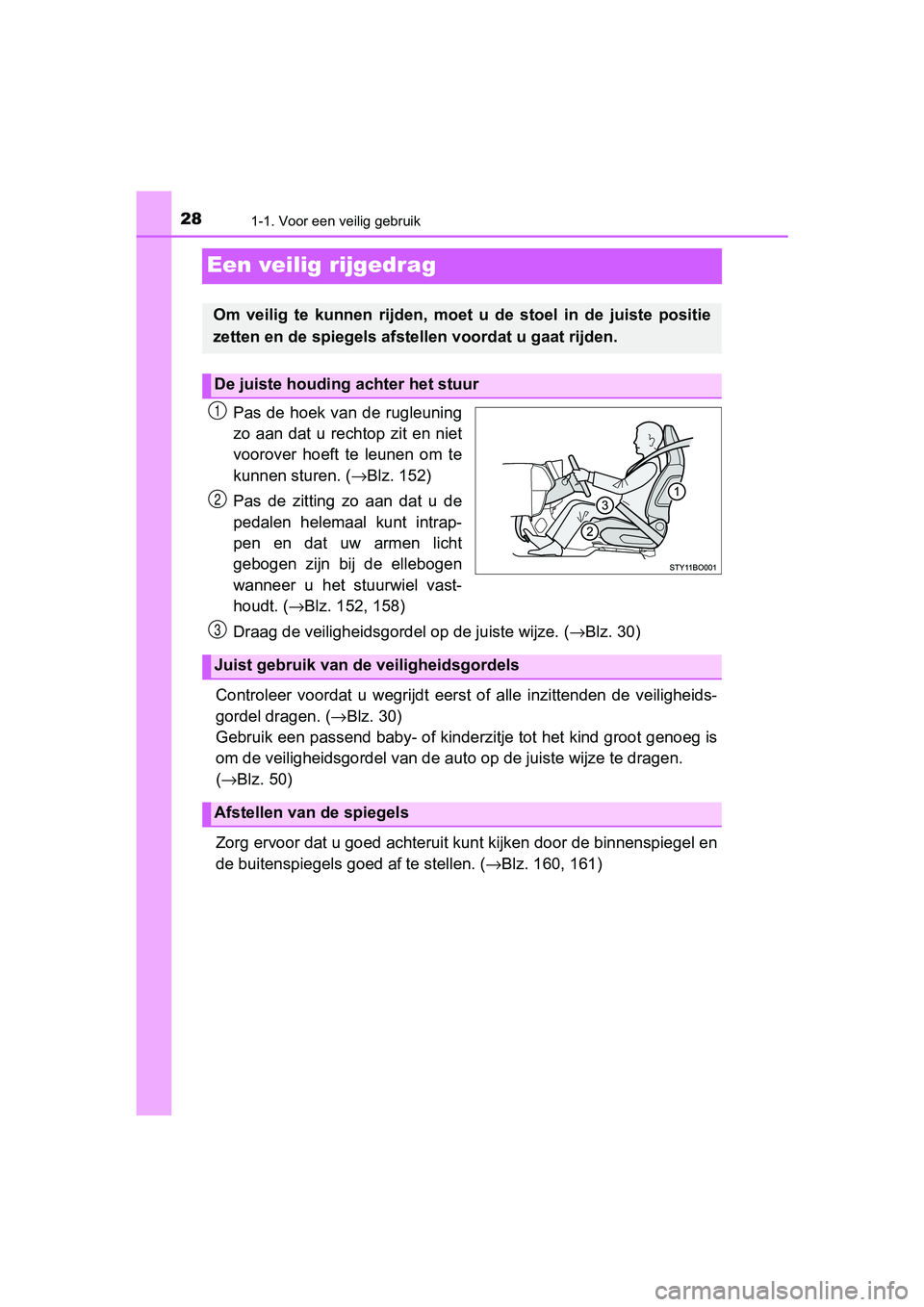 TOYOTA AYGO 2019  Instructieboekje (in Dutch) 281-1. Voor een veilig gebruik
AYGO_OM_Europe_OM99R19E
Een veilig rijgedrag
Pas de hoek van  de  rugleuning
zo  aan dat u rechtop  zit  en  niet
voorover  hoeft  te  leunen  om  te
kunnen sturen. (→
