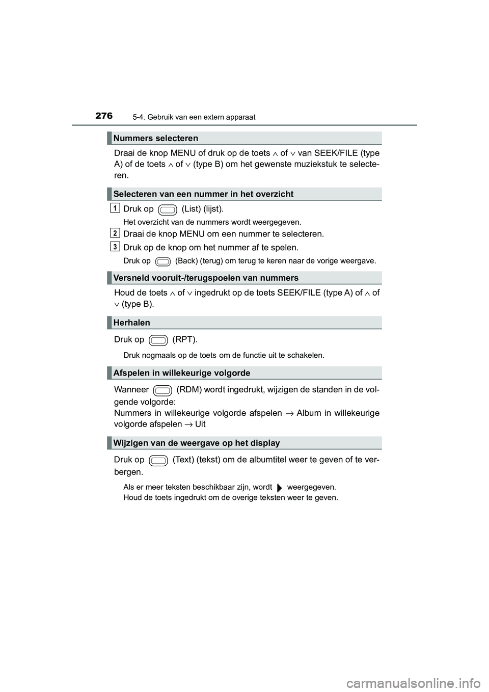 TOYOTA AYGO 2019  Instructieboekje (in Dutch) 2765-4. Gebruik van een extern apparaat
AYGO_OM_Europe_OM99R19E
Draai de knop MENU of druk op de toets ∧ of ∨  van SEEK/FILE (type
A) of de toets  ∧ of ∨  (type B) om het gewenste muziekstuk t