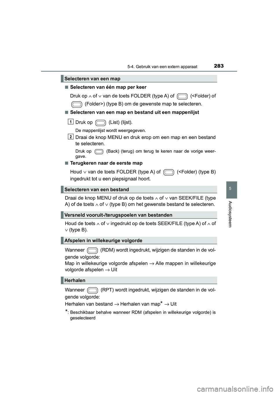 TOYOTA AYGO 2019 Instructieboekje (in Dutch) 2835-4. Gebruik van een extern apparaat
5
Audiosysteem
AYGO_OM_Europe_OM99R19E■
Selecteren van één map per keer
Druk op
∧ of ∨ van de toets FOLDER (type A) of (<Folder) of
(Folder>) (type TOYOTA AYGO 2019 Instructieboekje (in Dutch) 2835-4. Gebruik van een extern apparaat
5
Audiosysteem
AYGO_OM_Europe_OM99R19E■
Selecteren van één map per keer
Druk op
∧ of ∨ van de toets FOLDER (type A) of (<Folder) of
(Folder>) (type
