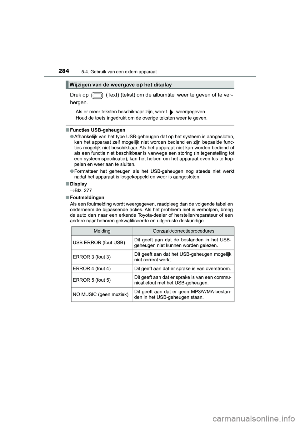 TOYOTA AYGO 2019 Instructieboekje (in Dutch) 2845-4. Gebruik van een extern apparaat
AYGO_OM_Europe_OM99R19E
Druk op (Text) (tekst) om de albumtitel weer te geven of te ver-
bergen.
Als er meer teksten beschikbaar zijn, wordt weergegeven.
Ho TOYOTA AYGO 2019 Instructieboekje (in Dutch) 2845-4. Gebruik van een extern apparaat
AYGO_OM_Europe_OM99R19E
Druk op (Text) (tekst) om de albumtitel weer te geven of te ver-
bergen.
Als er meer teksten beschikbaar zijn, wordt weergegeven.
Ho