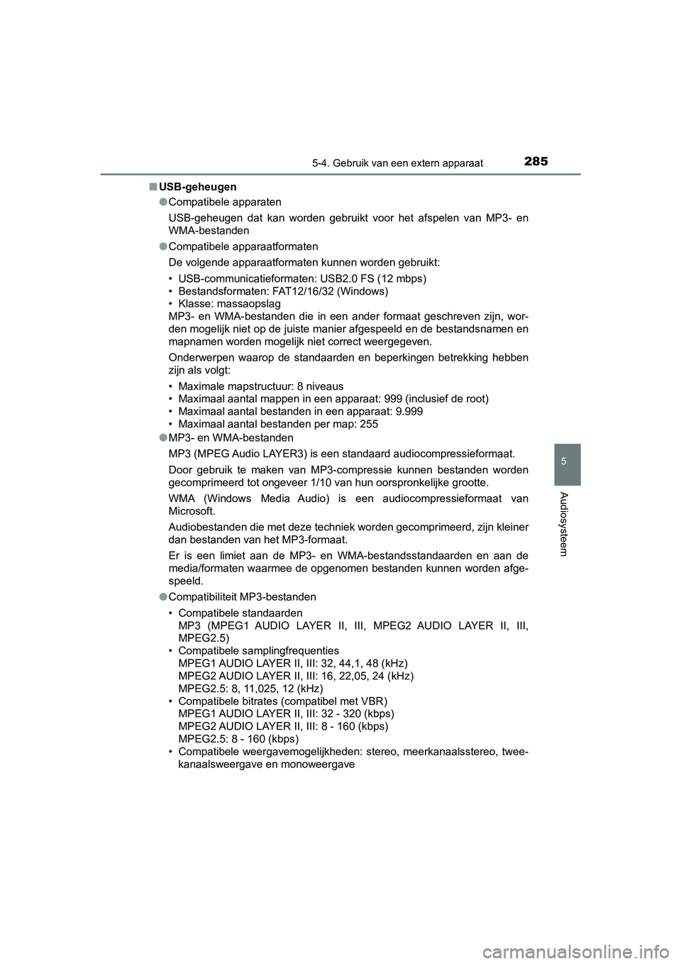 TOYOTA AYGO 2019 Instructieboekje (in Dutch) 2855-4. Gebruik van een extern apparaat
5
Audiosysteem
AYGO_OM_Europe_OM99R19E■
USB-geheugen
●Compatibele apparaten
USB-geheugen dat kan worden gebruikt voor het afspelen van MP3- en
WMA TOYOTA AYGO 2019 Instructieboekje (in Dutch) 2855-4. Gebruik van een extern apparaat
5
Audiosysteem
AYGO_OM_Europe_OM99R19E■
USB-geheugen
●Compatibele apparaten
USB-geheugen dat kan worden gebruikt voor het afspelen van MP3- en
WMA