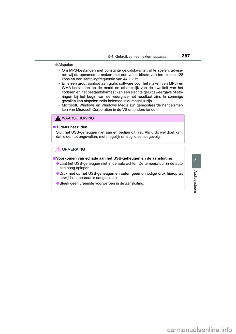 TOYOTA AYGO 2019 Instructieboekje (in Dutch) 2875-4. Gebruik van een extern apparaat
5
Audiosysteem
AYGO_OM_Europe_OM99R19E●
Afspelen
• Om MP3-bestanden met constante geluidskwaliteit af te spelen, advise-
ren wij de opnames te TOYOTA AYGO 2019 Instructieboekje (in Dutch) 2875-4. Gebruik van een extern apparaat
5
Audiosysteem
AYGO_OM_Europe_OM99R19E●
Afspelen
• Om MP3-bestanden met constante geluidskwaliteit af te spelen, advise-
ren wij de opnames te