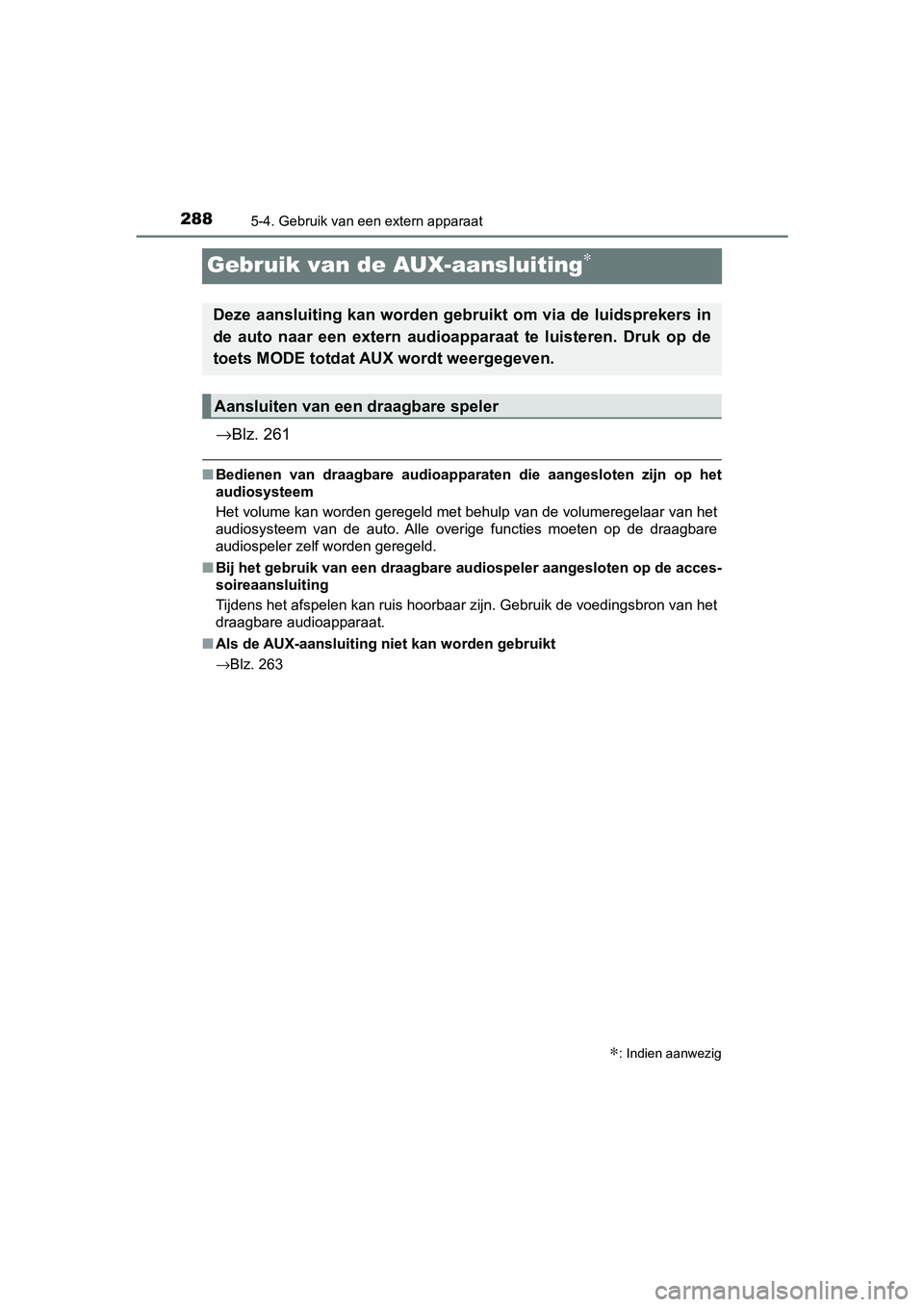 TOYOTA AYGO 2019 Instructieboekje (in Dutch) 2885-4. Gebruik van een extern apparaat
AYGO_OM_Europe_OM99R19E
Gebruik van de AUX-aansluiting∗
→Blz. 261
■Bedienen van draagbare audioapparaten die aangesloten zijn op h et
audiosysteem TOYOTA AYGO 2019 Instructieboekje (in Dutch) 2885-4. Gebruik van een extern apparaat
AYGO_OM_Europe_OM99R19E
Gebruik van de AUX-aansluiting∗
→Blz. 261
■Bedienen van draagbare audioapparaten die aangesloten zijn op h et
audiosysteem