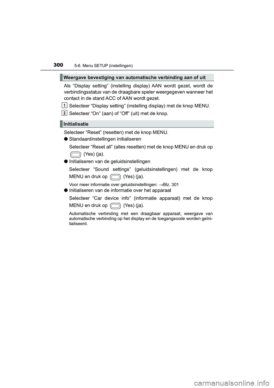 TOYOTA AYGO 2019 Instructieboekje (in Dutch) 3005-6. Menu SETUP (instellingen)
AYGO_OM_Europe_OM99R19E
Als “Display setting” (instelling display) AAN wordt gezet, wordt de
verbindingsstatus van de draagbare speler weergegeven wannee TOYOTA AYGO 2019 Instructieboekje (in Dutch) 3005-6. Menu SETUP (instellingen)
AYGO_OM_Europe_OM99R19E
Als “Display setting” (instelling display) AAN wordt gezet, wordt de
verbindingsstatus van de draagbare speler weergegeven wannee