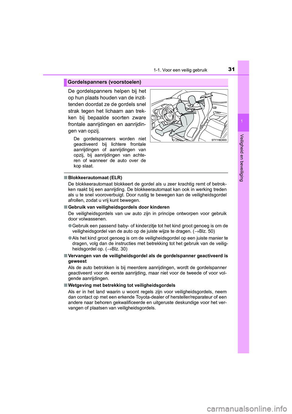 TOYOTA AYGO 2019 Instructieboekje (in Dutch) 311-1. Voor een veilig gebruik
1
Veiligheid en beveiliging
AYGO_OM_Europe_OM99R19E
De gordelspanners helpen bij het
op hun plaats houden van de inzit-
tenden doordat ze de gordels snel
strak tege TOYOTA AYGO 2019 Instructieboekje (in Dutch) 311-1. Voor een veilig gebruik
1
Veiligheid en beveiliging
AYGO_OM_Europe_OM99R19E
De gordelspanners helpen bij het
op hun plaats houden van de inzit-
tenden doordat ze de gordels snel
strak tege