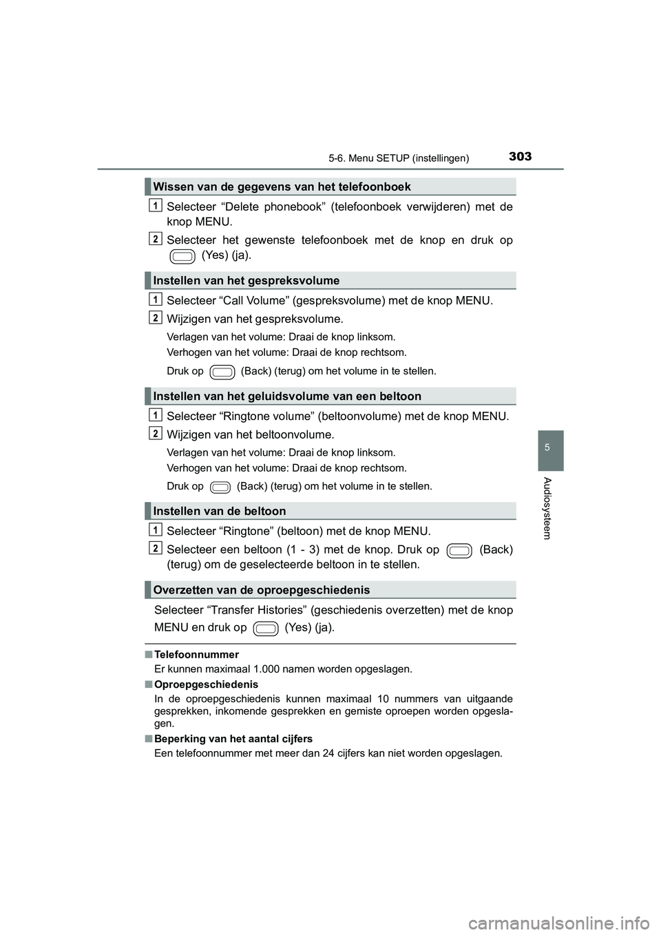 TOYOTA AYGO 2019 Instructieboekje (in Dutch) 3035-6. Menu SETUP (instellingen)
5
Audiosysteem
AYGO_OM_Europe_OM99R19E
Selecteer “Delete phonebook” (telefoonboek verwijderen) met de
knop MENU.
Selecteer het gewenste telefoonboek met TOYOTA AYGO 2019 Instructieboekje (in Dutch) 3035-6. Menu SETUP (instellingen)
5
Audiosysteem
AYGO_OM_Europe_OM99R19E
Selecteer “Delete phonebook” (telefoonboek verwijderen) met de
knop MENU.
Selecteer het gewenste telefoonboek met
