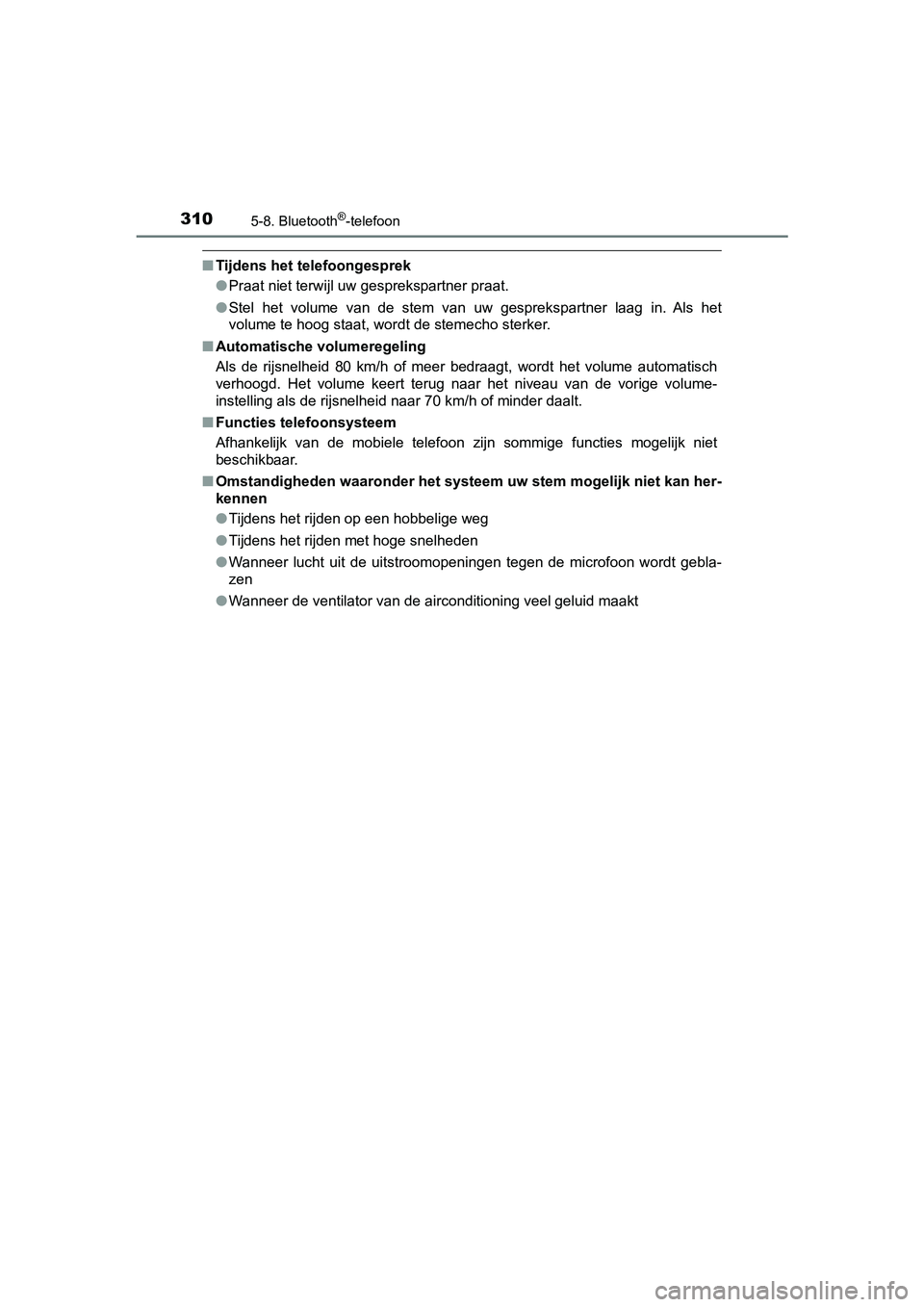 TOYOTA AYGO 2019 Instructieboekje (in Dutch) 3105-8. Bluetooth®-telefoon
AYGO_OM_Europe_OM99R19E
■Tijdens het telefoongesprek
●Praat niet terwijl uw gesprekspartner praat.
● Stel het volume van de stem van uw gesprekspartner laag TOYOTA AYGO 2019 Instructieboekje (in Dutch) 3105-8. Bluetooth®-telefoon
AYGO_OM_Europe_OM99R19E
■Tijdens het telefoongesprek
●Praat niet terwijl uw gesprekspartner praat.
● Stel het volume van de stem van uw gesprekspartner laag
