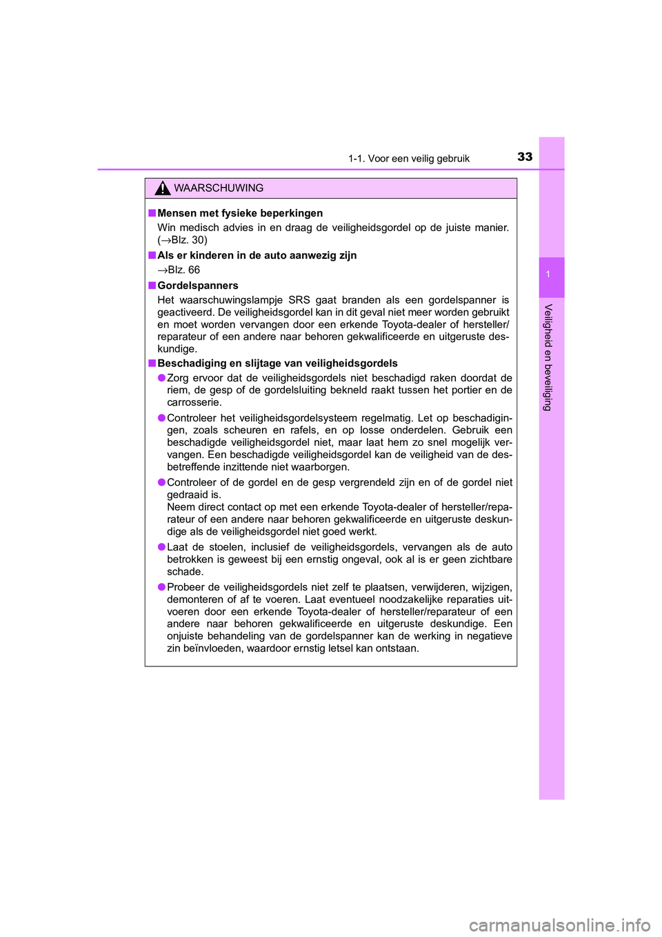 TOYOTA AYGO 2019 Instructieboekje (in Dutch) 331-1. Voor een veilig gebruik
1
Veiligheid en beveiliging
AYGO_OM_Europe_OM99R19E
WAARSCHUWING
■Mensen met fysieke beperkingen
Win medisch advies in en draag de veiligheidsgordel op de ju TOYOTA AYGO 2019 Instructieboekje (in Dutch) 331-1. Voor een veilig gebruik
1
Veiligheid en beveiliging
AYGO_OM_Europe_OM99R19E
WAARSCHUWING
■Mensen met fysieke beperkingen
Win medisch advies in en draag de veiligheidsgordel op de ju