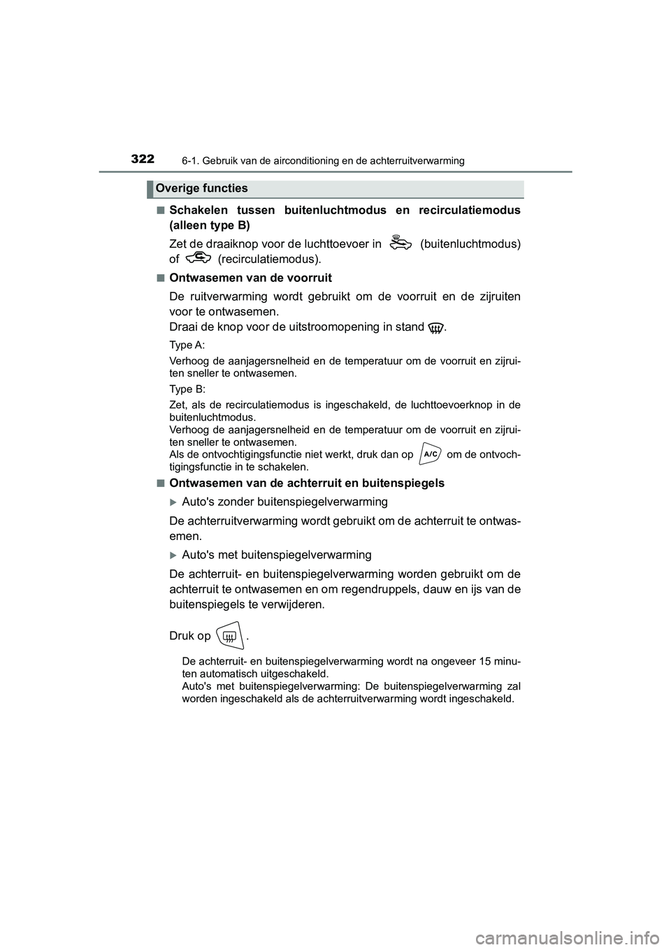 TOYOTA AYGO 2019 Instructieboekje (in Dutch) 3226-1. Gebruik van de airconditioning en de achterruitverwarming
AYGO_OM_Europe_OM99R19E■
Schakelen tussen buitenlucht
modus en recirculatiemodus
(alleen type B)
Zet de draaiknop voor de luchtt TOYOTA AYGO 2019 Instructieboekje (in Dutch) 3226-1. Gebruik van de airconditioning en de achterruitverwarming
AYGO_OM_Europe_OM99R19E■
Schakelen tussen buitenlucht
modus en recirculatiemodus
(alleen type B)
Zet de draaiknop voor de luchtt