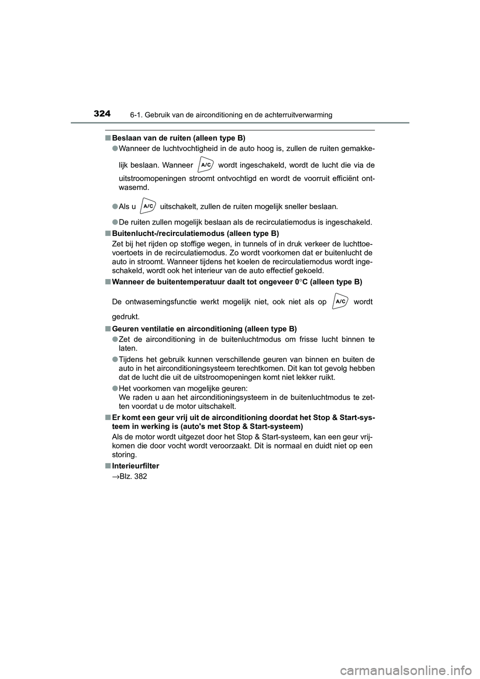 TOYOTA AYGO 2019 Instructieboekje (in Dutch) 3246-1. Gebruik van de airconditioning en de achterruitverwarming
AYGO_OM_Europe_OM99R19E
■Beslaan van de ruiten (alleen type B)
●Wanneer de luchtvochtigheid in de auto hoog is, zullen de ruite n TOYOTA AYGO 2019 Instructieboekje (in Dutch) 3246-1. Gebruik van de airconditioning en de achterruitverwarming
AYGO_OM_Europe_OM99R19E
■Beslaan van de ruiten (alleen type B)
●Wanneer de luchtvochtigheid in de auto hoog is, zullen de ruite n