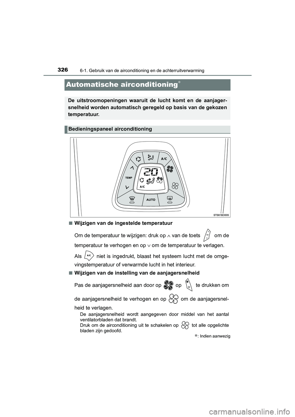 TOYOTA AYGO 2019 Instructieboekje (in Dutch) 3266-1. Gebruik van de airconditioning en de achterruitverwarming
AYGO_OM_Europe_OM99R19E
Automatische airconditioning∗
■Wijzigen van de ingestelde temperatuur
Om de temperatuur te wijzigen: druk TOYOTA AYGO 2019 Instructieboekje (in Dutch) 3266-1. Gebruik van de airconditioning en de achterruitverwarming
AYGO_OM_Europe_OM99R19E
Automatische airconditioning∗
■Wijzigen van de ingestelde temperatuur
Om de temperatuur te wijzigen: druk