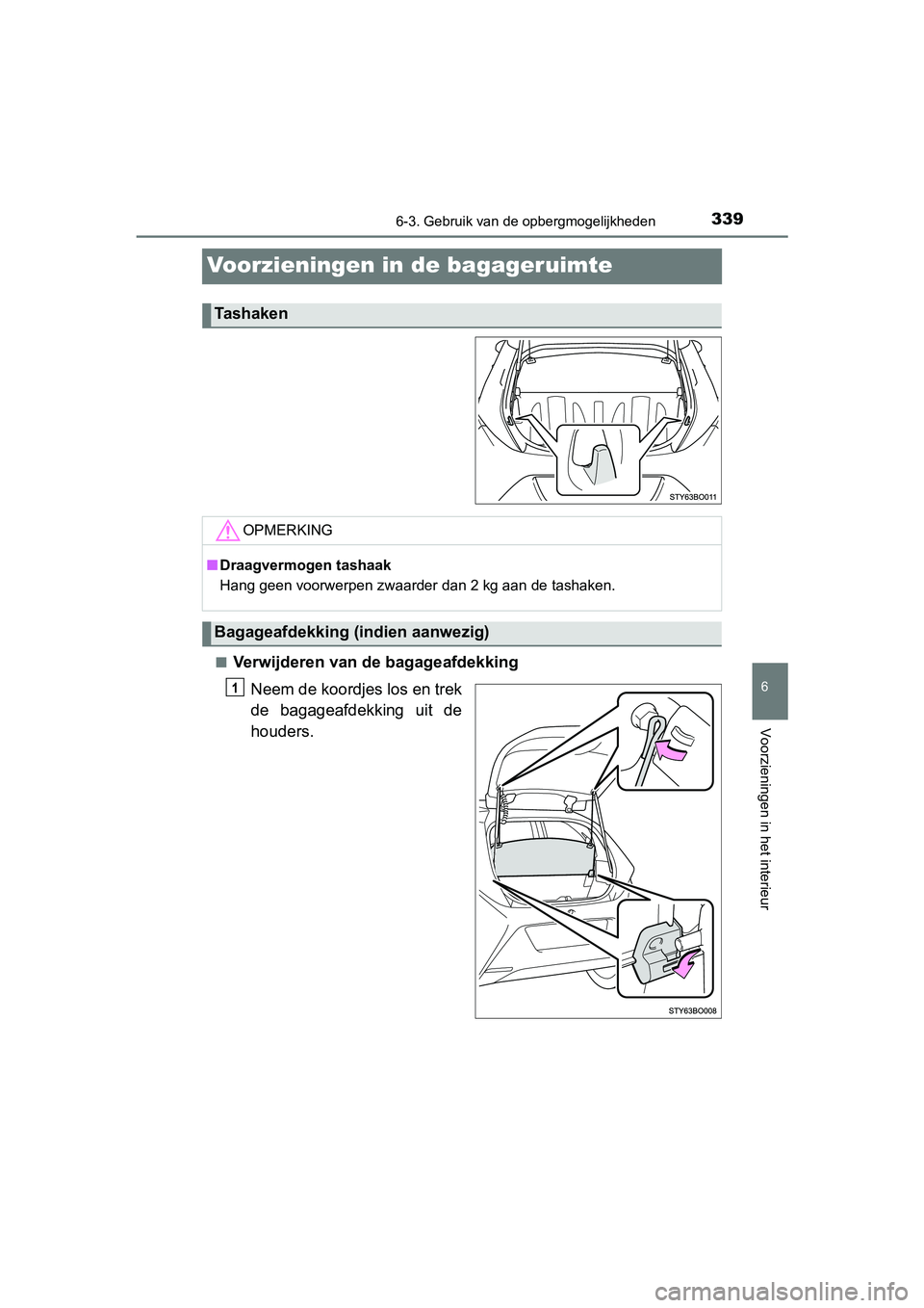 TOYOTA AYGO 2019 Instructieboekje (in Dutch) 3396-3. Gebruik van de opbergmogelijkheden
6
Voorzieningen in het interieur
AYGO_OM_Europe_OM99R19E
Voorzieningen in de bagageruimte
■Verwijderen van de bagageafdekking
Neem de koordjes los en trek
TOYOTA AYGO 2019 Instructieboekje (in Dutch) 3396-3. Gebruik van de opbergmogelijkheden
6
Voorzieningen in het interieur
AYGO_OM_Europe_OM99R19E
Voorzieningen in de bagageruimte
■Verwijderen van de bagageafdekking
Neem de koordjes los en trek