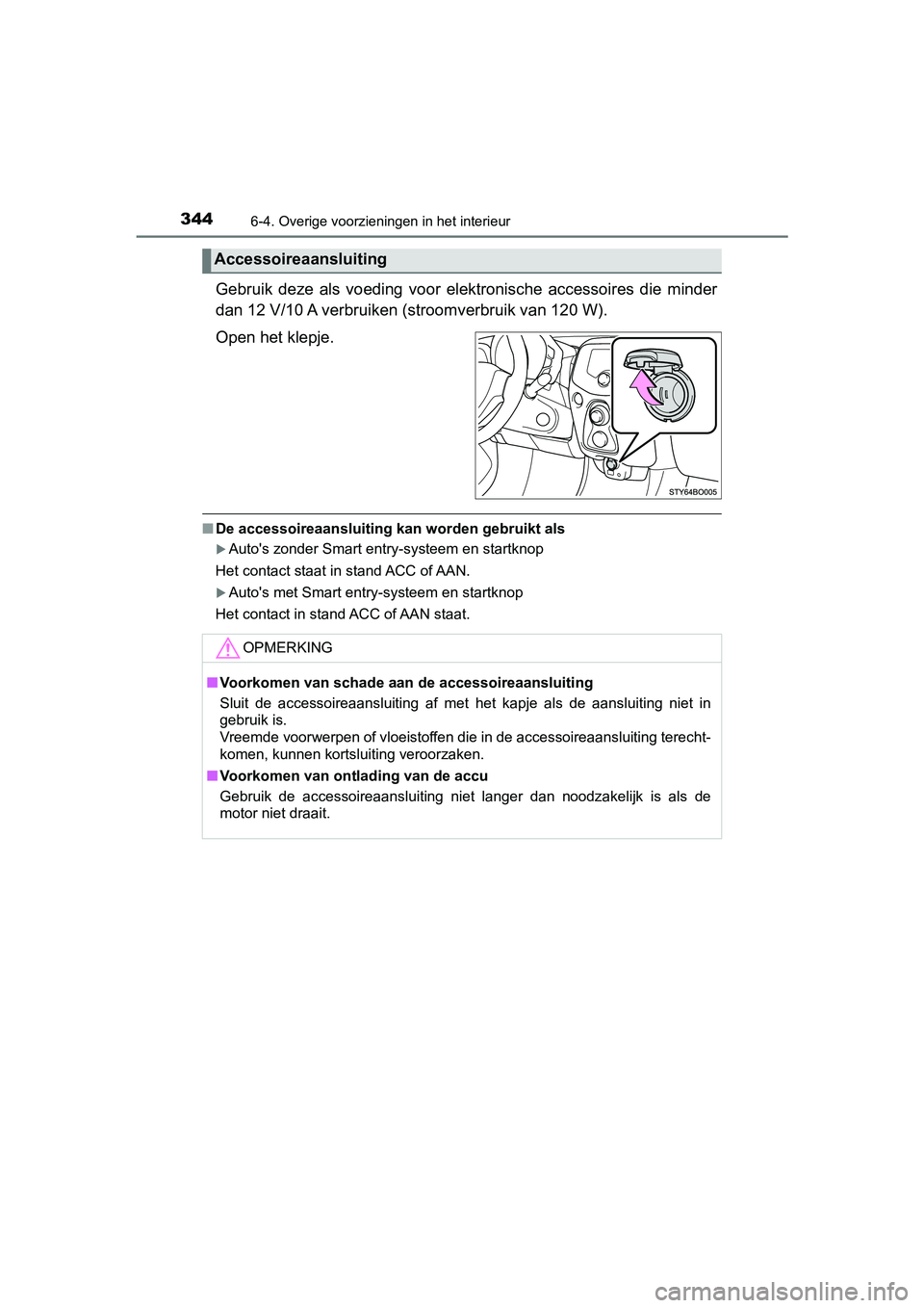 TOYOTA AYGO 2019 Instructieboekje (in Dutch) 3446-4. Overige voorzieningen in het interieur
AYGO_OM_Europe_OM99R19E
Gebruik deze als voeding voor elektronische accessoires die minder
dan 12 V/10 A verbruiken (s troomverbruik van 120 W).
TOYOTA AYGO 2019 Instructieboekje (in Dutch) 3446-4. Overige voorzieningen in het interieur
AYGO_OM_Europe_OM99R19E
Gebruik deze als voeding voor elektronische accessoires die minder
dan 12 V/10 A verbruiken (s troomverbruik van 120 W).