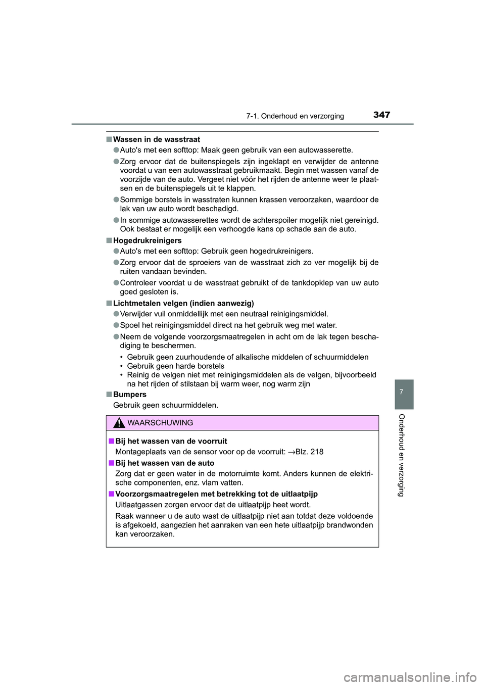 TOYOTA AYGO 2019 Instructieboekje (in Dutch) 3477-1. Onderhoud en verzorging
7
Onderhoud en verzorging
AYGO_OM_Europe_OM99R19E
■Wassen in de wasstraat
●Auto's met een softtop: Maak geen gebruik van een autowasserett e.
● Zorg ervoor TOYOTA AYGO 2019 Instructieboekje (in Dutch) 3477-1. Onderhoud en verzorging
7
Onderhoud en verzorging
AYGO_OM_Europe_OM99R19E
■Wassen in de wasstraat
●Auto's met een softtop: Maak geen gebruik van een autowasserett e.
● Zorg ervoor