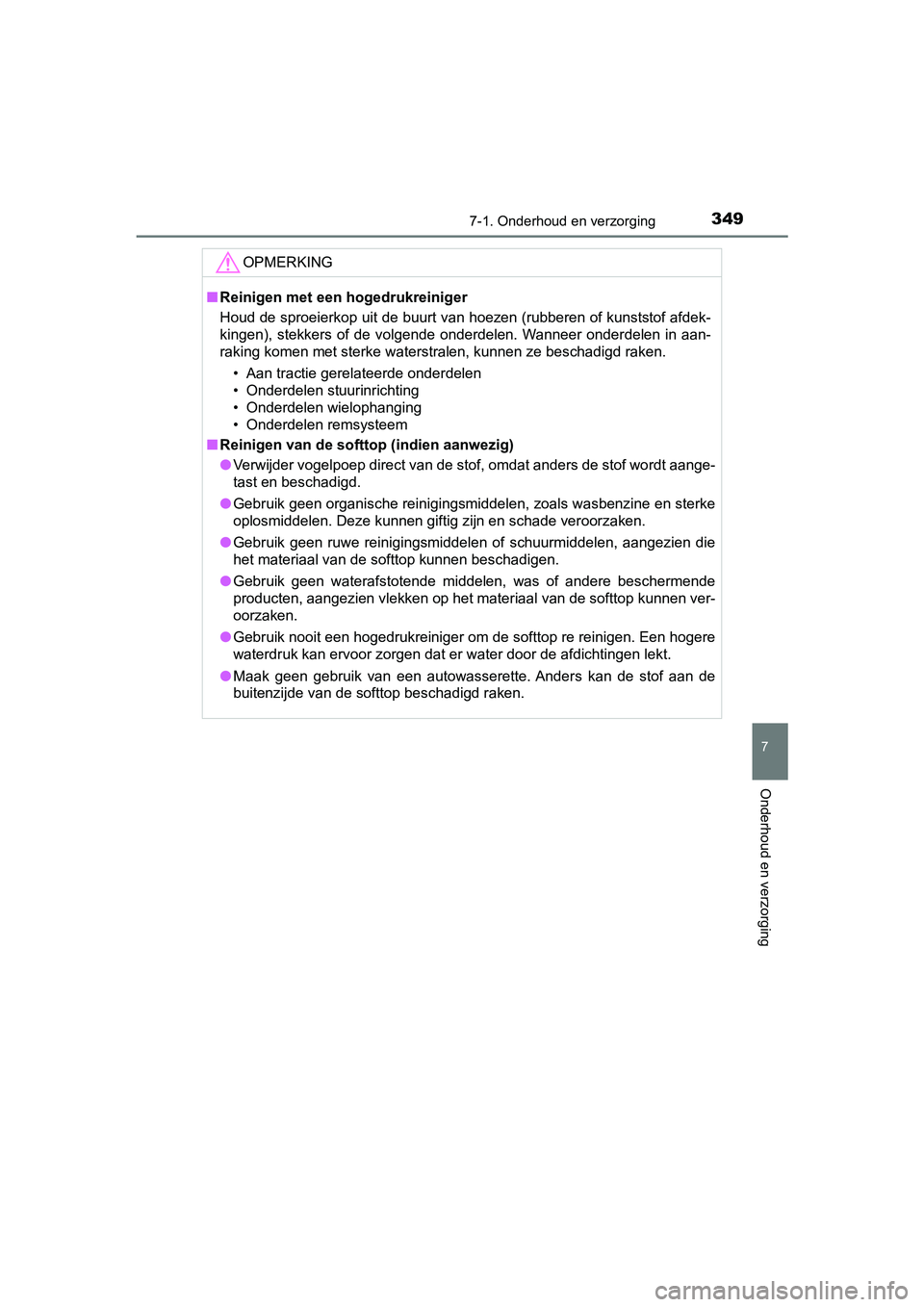 TOYOTA AYGO 2019 Instructieboekje (in Dutch) 3497-1. Onderhoud en verzorging
7
Onderhoud en verzorging
AYGO_OM_Europe_OM99R19E
OPMERKING
■Reinigen met een hogedrukreiniger
Houd de sproeierkop uit de buurt van hoezen (rubberen of kunststof afde TOYOTA AYGO 2019 Instructieboekje (in Dutch) 3497-1. Onderhoud en verzorging
7
Onderhoud en verzorging
AYGO_OM_Europe_OM99R19E
OPMERKING
■Reinigen met een hogedrukreiniger
Houd de sproeierkop uit de buurt van hoezen (rubberen of kunststof afde