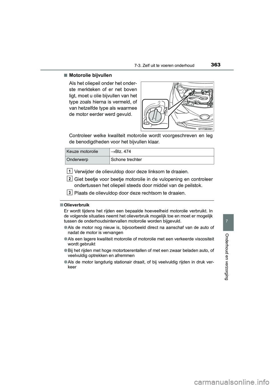 TOYOTA AYGO 2019 Instructieboekje (in Dutch) 3637-3. Zelf uit te voeren onderhoud
7
Onderhoud en verzorging
AYGO_OM_Europe_OM99R19E■
Motorolie bijvullen
Als het oliepeil onder het onder-
ste merkteken of er net boven
ligt, moet u olie bij TOYOTA AYGO 2019 Instructieboekje (in Dutch) 3637-3. Zelf uit te voeren onderhoud
7
Onderhoud en verzorging
AYGO_OM_Europe_OM99R19E■
Motorolie bijvullen
Als het oliepeil onder het onder-
ste merkteken of er net boven
ligt, moet u olie bij
