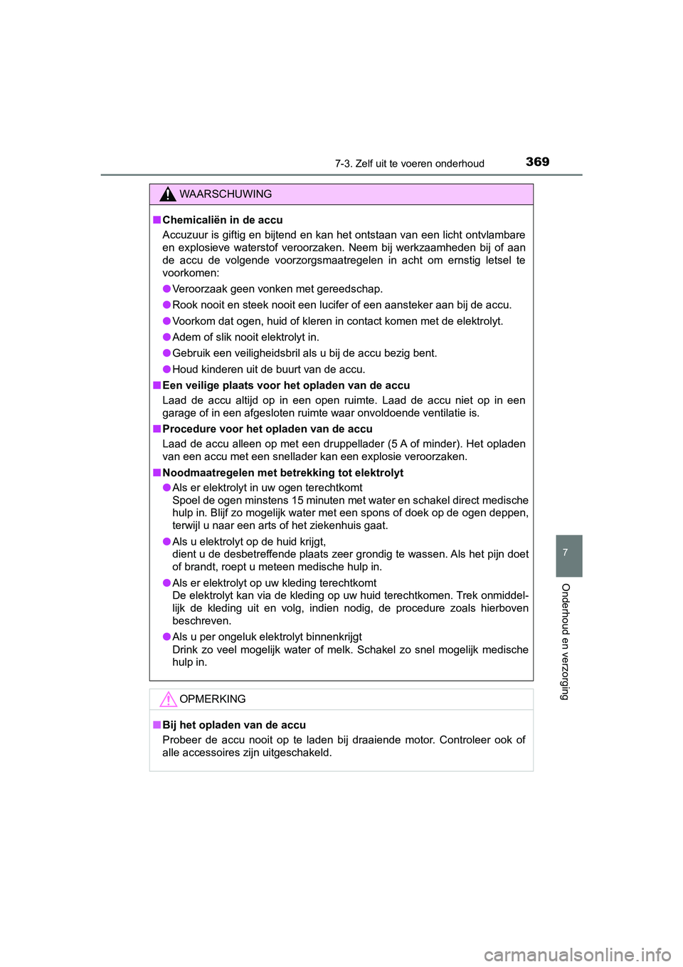 TOYOTA AYGO 2019 Instructieboekje (in Dutch) 3697-3. Zelf uit te voeren onderhoud
7
Onderhoud en verzorging
AYGO_OM_Europe_OM99R19E
WAARSCHUWING
■Chemicaliën in de accu
Accuzuur is giftig en bijtend en kan het ontstaan van een licht ontvlamb TOYOTA AYGO 2019 Instructieboekje (in Dutch) 3697-3. Zelf uit te voeren onderhoud
7
Onderhoud en verzorging
AYGO_OM_Europe_OM99R19E
WAARSCHUWING
■Chemicaliën in de accu
Accuzuur is giftig en bijtend en kan het ontstaan van een licht ontvlamb