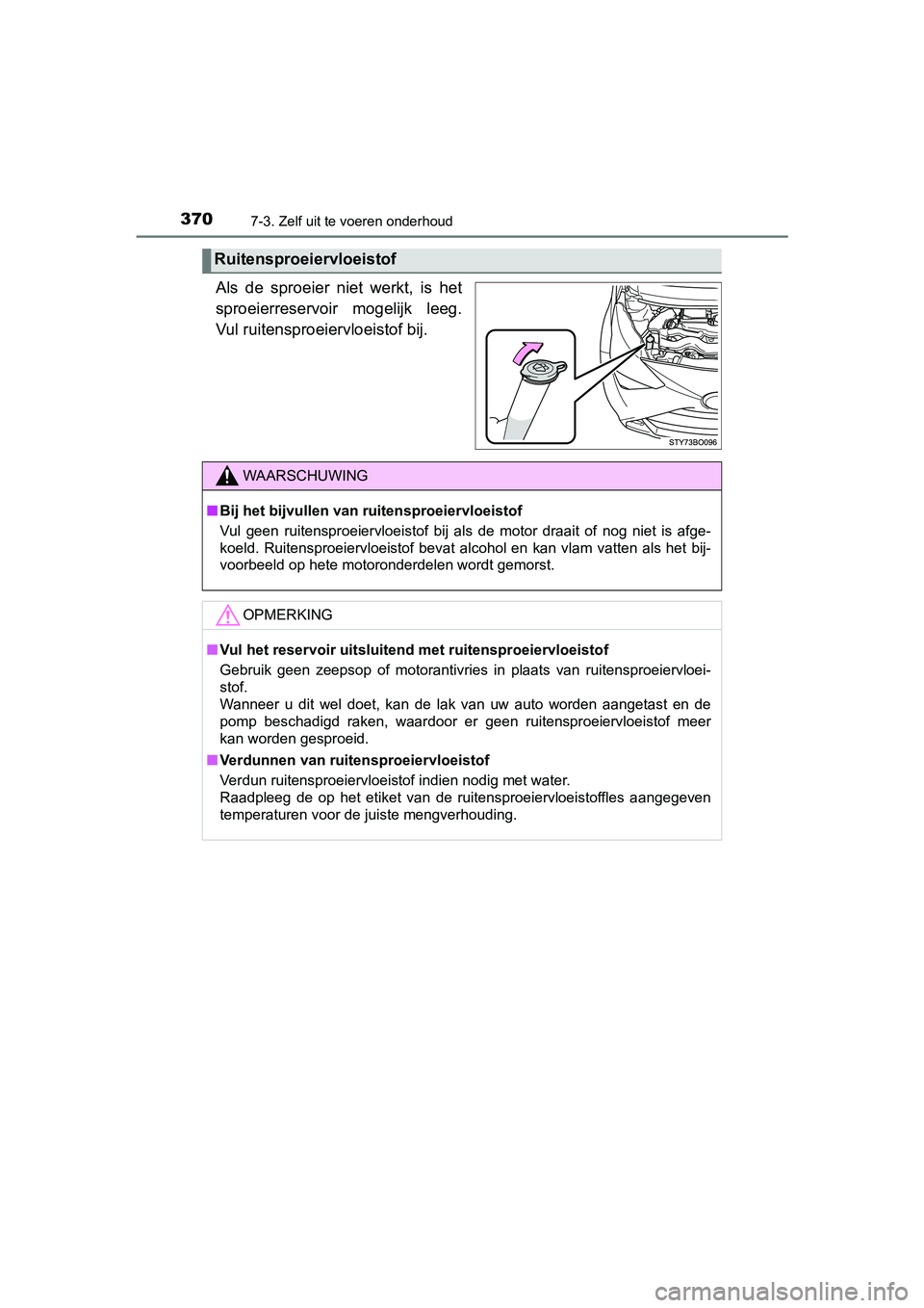 TOYOTA AYGO 2019 Instructieboekje (in Dutch) 3707-3. Zelf uit te voeren onderhoud
AYGO_OM_Europe_OM99R19E
Als de sproeier niet werkt, is het
sproeierreservoir mogelijk leeg.
Vul ruitensproeiervloeistof bij.
Ruitensproeiervloeistof
WAARSC TOYOTA AYGO 2019 Instructieboekje (in Dutch) 3707-3. Zelf uit te voeren onderhoud
AYGO_OM_Europe_OM99R19E
Als de sproeier niet werkt, is het
sproeierreservoir mogelijk leeg.
Vul ruitensproeiervloeistof bij.
Ruitensproeiervloeistof
WAARSC