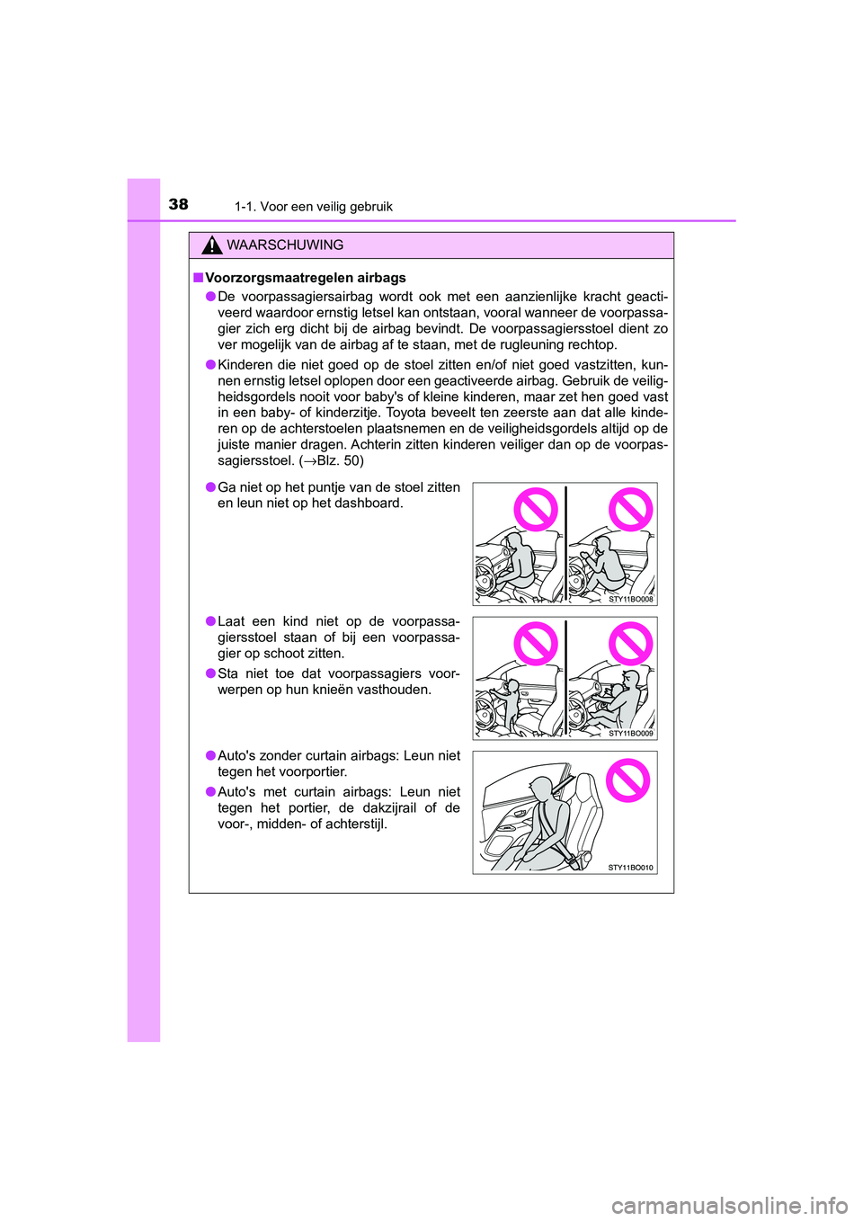 TOYOTA AYGO 2019 Instructieboekje (in Dutch) 381-1. Voor een veilig gebruik
AYGO_OM_Europe_OM99R19E
WAARSCHUWING
■Voorzorgsmaatregelen airbags
● De voorpassagiersairbag wordt ook met een aanzienlijke kracht g eacti-
veerd waardoor er TOYOTA AYGO 2019 Instructieboekje (in Dutch) 381-1. Voor een veilig gebruik
AYGO_OM_Europe_OM99R19E
WAARSCHUWING
■Voorzorgsmaatregelen airbags
● De voorpassagiersairbag wordt ook met een aanzienlijke kracht g eacti-
veerd waardoor er