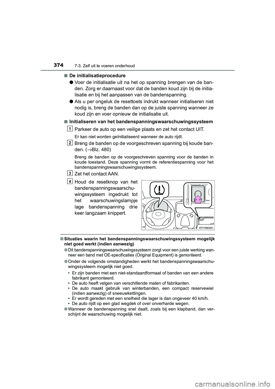 TOYOTA AYGO 2019 Instructieboekje (in Dutch) 3747-3. Zelf uit te voeren onderhoud
AYGO_OM_Europe_OM99R19E■
De initialisatieprocedure
●
Voer de initialisatie uit na het op spanning brengen van de ban -
den. Zorg er daarnaast voor d TOYOTA AYGO 2019 Instructieboekje (in Dutch) 3747-3. Zelf uit te voeren onderhoud
AYGO_OM_Europe_OM99R19E■
De initialisatieprocedure
●
Voer de initialisatie uit na het op spanning brengen van de ban -
den. Zorg er daarnaast voor d
