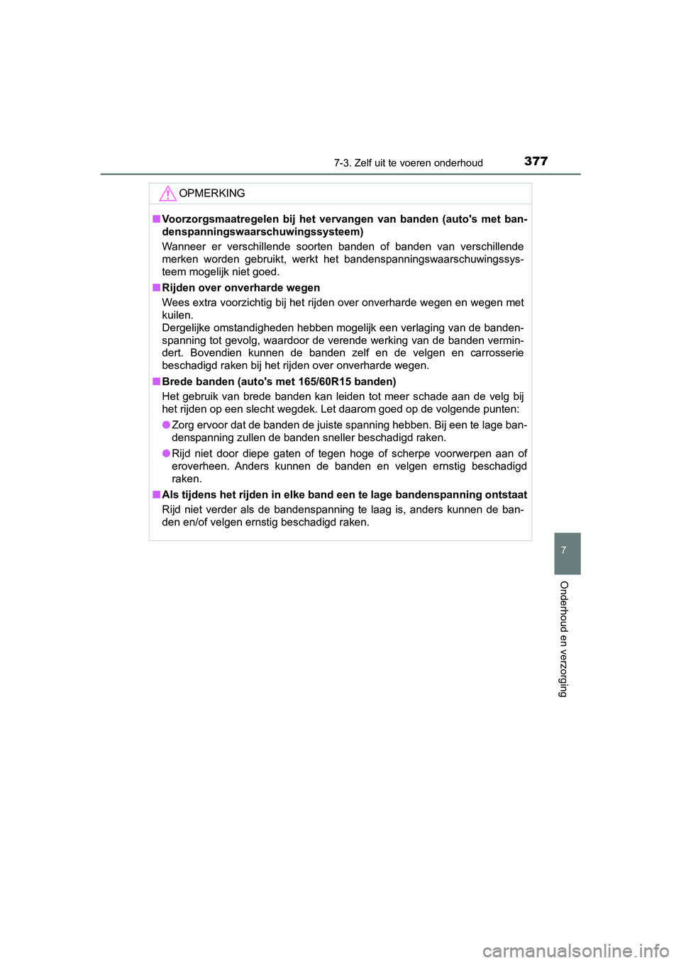 TOYOTA AYGO 2019 Instructieboekje (in Dutch) 3777-3. Zelf uit te voeren onderhoud
7
Onderhoud en verzorging
AYGO_OM_Europe_OM99R19E
OPMERKING
■Voorzorgsmaatregelen bij het ver vangen van banden (auto's met ban-
denspanningswaarschu TOYOTA AYGO 2019 Instructieboekje (in Dutch) 3777-3. Zelf uit te voeren onderhoud
7
Onderhoud en verzorging
AYGO_OM_Europe_OM99R19E
OPMERKING
■Voorzorgsmaatregelen bij het ver vangen van banden (auto's met ban-
denspanningswaarschu