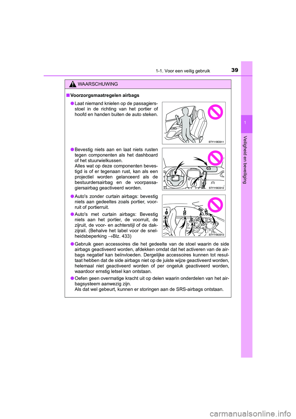 TOYOTA AYGO 2019 Instructieboekje (in Dutch) 391-1. Voor een veilig gebruik
1
Veiligheid en beveiliging
AYGO_OM_Europe_OM99R19E
WAARSCHUWING
■Voorzorgsmaatregelen airbags
● Gebruik geen accessoires die het gedeelte van de stoel waar TOYOTA AYGO 2019 Instructieboekje (in Dutch) 391-1. Voor een veilig gebruik
1
Veiligheid en beveiliging
AYGO_OM_Europe_OM99R19E
WAARSCHUWING
■Voorzorgsmaatregelen airbags
● Gebruik geen accessoires die het gedeelte van de stoel waar