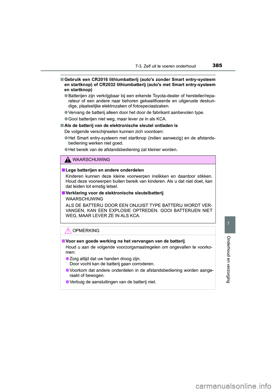 TOYOTA AYGO 2019 Instructieboekje (in Dutch) 3857-3. Zelf uit te voeren onderhoud
7
Onderhoud en verzorging
AYGO_OM_Europe_OM99R19E
■Gebruik een CR2016 lithiumbatterij (auto's zonder Smart entry-systeem
en startknop) of CR2032 lith TOYOTA AYGO 2019 Instructieboekje (in Dutch) 3857-3. Zelf uit te voeren onderhoud
7
Onderhoud en verzorging
AYGO_OM_Europe_OM99R19E
■Gebruik een CR2016 lithiumbatterij (auto's zonder Smart entry-systeem
en startknop) of CR2032 lith