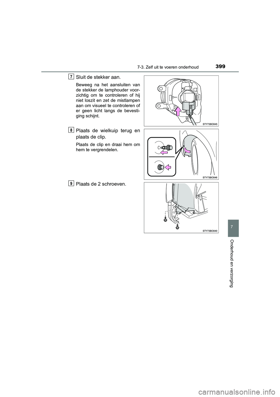 TOYOTA AYGO 2019 Instructieboekje (in Dutch) 3997-3. Zelf uit te voeren onderhoud
7
Onderhoud en verzorging
AYGO_OM_Europe_OM99R19E
Sluit de stekker aan.
Beweeg na het aansluiten van
de stekker de lamphouder voor-
zichtig om te contro TOYOTA AYGO 2019 Instructieboekje (in Dutch) 3997-3. Zelf uit te voeren onderhoud
7
Onderhoud en verzorging
AYGO_OM_Europe_OM99R19E
Sluit de stekker aan.
Beweeg na het aansluiten van
de stekker de lamphouder voor-
zichtig om te contro