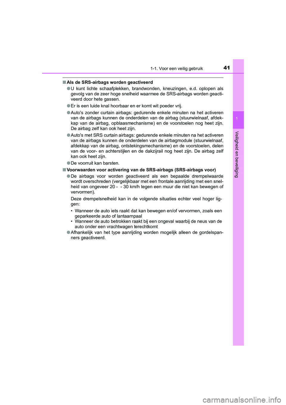 TOYOTA AYGO 2019  Instructieboekje (in Dutch) 411-1. Voor een veilig gebruik
1
Veiligheid en beveiliging
AYGO_OM_Europe_OM99R19E
■Als de SRS-airbags worden geactiveerd
●U  kunt  lichte  schaafplekken,  brandwonden,  kneuzingen,  e.d.  oplo pe