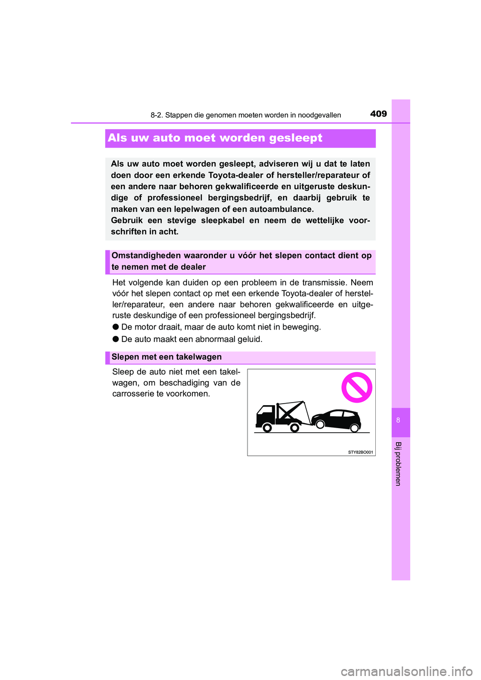 TOYOTA AYGO 2019 Instructieboekje (in Dutch) 4098-2. Stappen die genomen moeten worden in noodgevallen
8
Bij problemen
AYGO_OM_Europe_OM99R19E
Als uw auto moet worden gesleept
Het volgende kan duiden op een probleem in de transmissie. TOYOTA AYGO 2019 Instructieboekje (in Dutch) 4098-2. Stappen die genomen moeten worden in noodgevallen
8
Bij problemen
AYGO_OM_Europe_OM99R19E
Als uw auto moet worden gesleept
Het volgende kan duiden op een probleem in de transmissie.