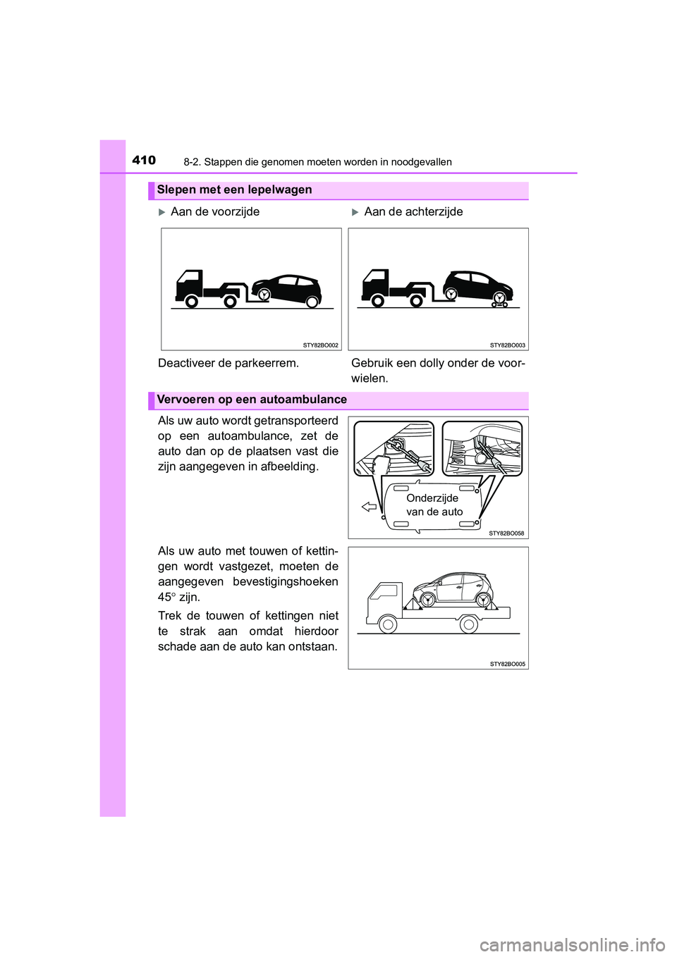 TOYOTA AYGO 2019 Instructieboekje (in Dutch) 4108-2. Stappen die genomen moeten worden in noodgevallen
AYGO_OM_Europe_OM99R19E
Als uw auto wordt getransporteerd
op een autoambulance, zet de
auto dan op de plaatsen vast die
zijn aangege TOYOTA AYGO 2019 Instructieboekje (in Dutch) 4108-2. Stappen die genomen moeten worden in noodgevallen
AYGO_OM_Europe_OM99R19E
Als uw auto wordt getransporteerd
op een autoambulance, zet de
auto dan op de plaatsen vast die
zijn aangege