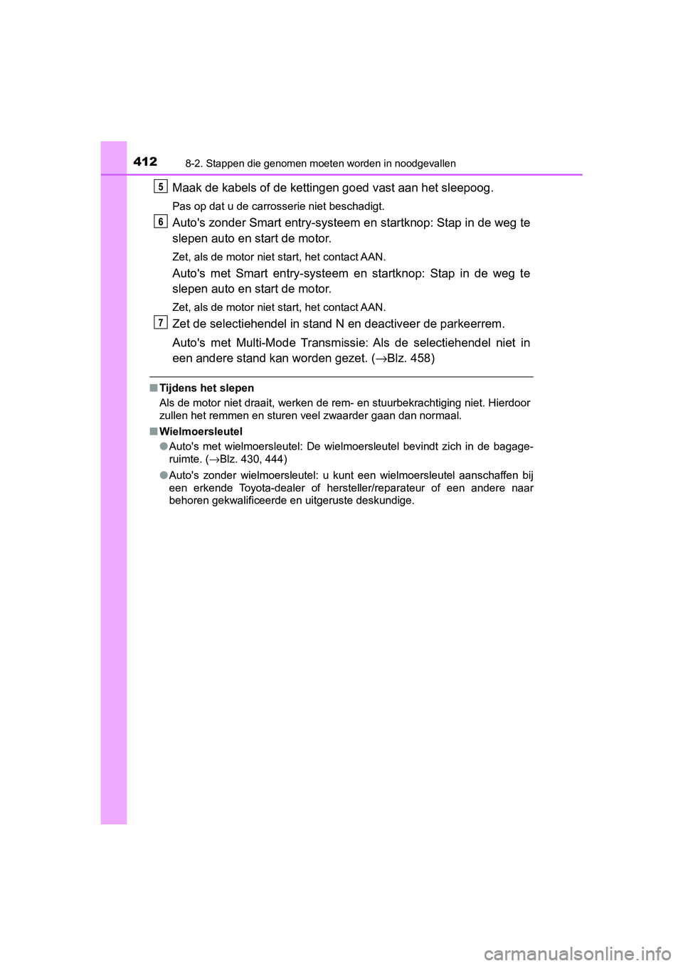 TOYOTA AYGO 2019 Instructieboekje (in Dutch) 4128-2. Stappen die genomen moeten worden in noodgevallen
AYGO_OM_Europe_OM99R19E
Maak de kabels of de kettingen goed vast aan het sleepoog.
Pas op dat u de carrosserie niet beschadigt.
Auto's zon TOYOTA AYGO 2019 Instructieboekje (in Dutch) 4128-2. Stappen die genomen moeten worden in noodgevallen
AYGO_OM_Europe_OM99R19E
Maak de kabels of de kettingen goed vast aan het sleepoog.
Pas op dat u de carrosserie niet beschadigt.
Auto's zon