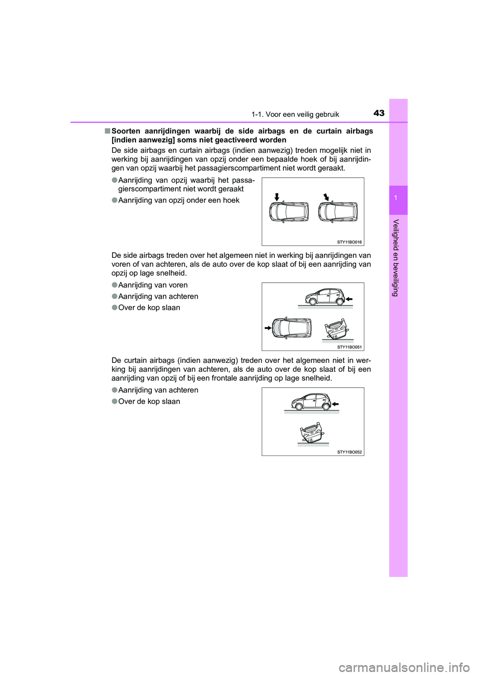 TOYOTA AYGO 2019  Instructieboekje (in Dutch) 431-1. Voor een veilig gebruik
1
Veiligheid en beveiliging
AYGO_OM_Europe_OM99R19E■
Soorten  aanrijdingen  waarbij  de  s ide  airbags  en  de  curtain  airbags
[indien aanwezig] soms niet geactivee