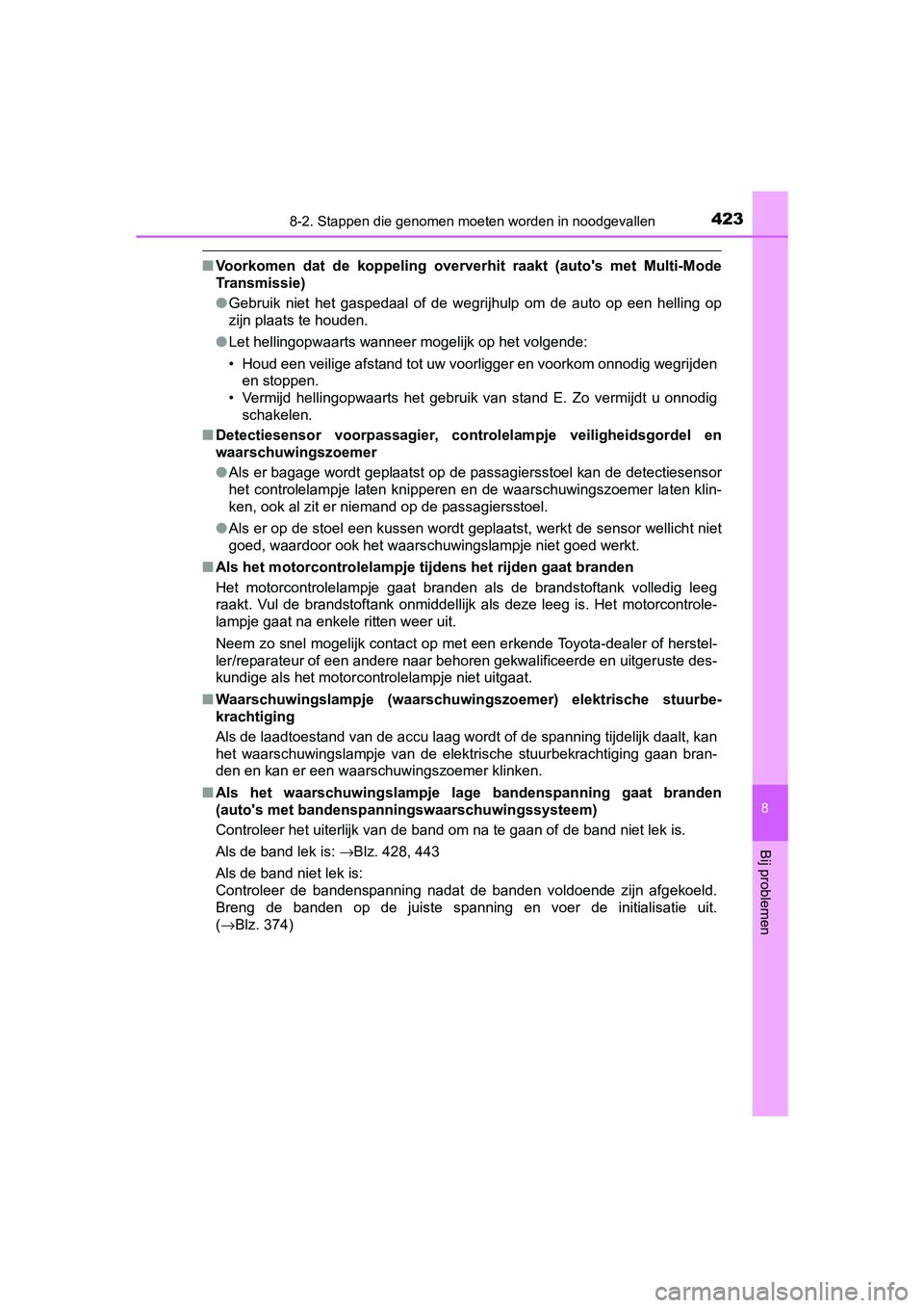 TOYOTA AYGO 2019  Instructieboekje (in Dutch) 4238-2. Stappen die genomen moeten worden in noodgevallen
8
Bij problemen
AYGO_OM_Europe_OM99R19E
■Voorkomen  dat  de  koppeling  over verhit  raakt  (auto's  met  Multi-Mode
Transmissie)
● Ge
