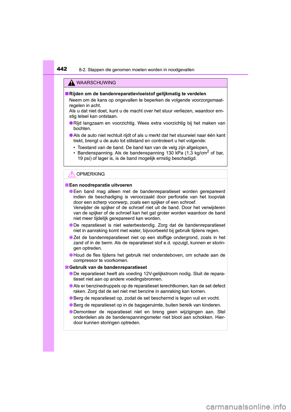 TOYOTA AYGO 2019 Instructieboekje (in Dutch) 4428-2. Stappen die genomen moeten worden in noodgevallen
AYGO_OM_Europe_OM99R19E
WAARSCHUWING
■Rijden om de bandenrep aratievloeistof gelijkmatig te verdelen
Neem om de kans op ongevallen te beperk TOYOTA AYGO 2019 Instructieboekje (in Dutch) 4428-2. Stappen die genomen moeten worden in noodgevallen
AYGO_OM_Europe_OM99R19E
WAARSCHUWING
■Rijden om de bandenrep aratievloeistof gelijkmatig te verdelen
Neem om de kans op ongevallen te beperk