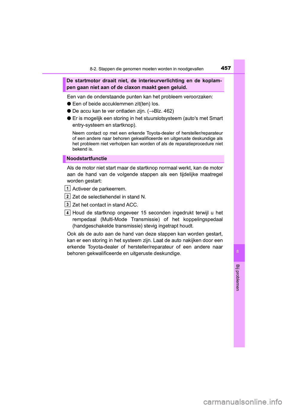 TOYOTA AYGO 2019 Instructieboekje (in Dutch) 4578-2. Stappen die genomen moeten worden in noodgevallen
8
Bij problemen
AYGO_OM_Europe_OM99R19E
Een van de onderstaand e punten kan het probleem veroorzaken:
● Een of beide accuklemmen zit(ten) lo TOYOTA AYGO 2019 Instructieboekje (in Dutch) 4578-2. Stappen die genomen moeten worden in noodgevallen
8
Bij problemen
AYGO_OM_Europe_OM99R19E
Een van de onderstaand e punten kan het probleem veroorzaken:
● Een of beide accuklemmen zit(ten) lo