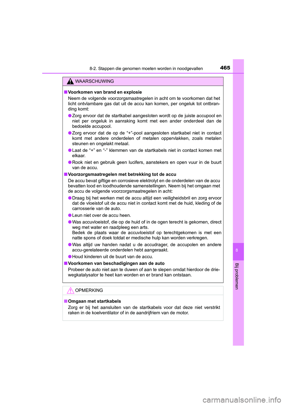 TOYOTA AYGO 2019  Instructieboekje (in Dutch) 4658-2. Stappen die genomen moeten worden in noodgevallen
8
Bij problemen
AYGO_OM_Europe_OM99R19E
WAARSCHUWING
■Voorkomen van brand en explosie
Neem de volgende voorzorgsmaatregelen in acht om te vo