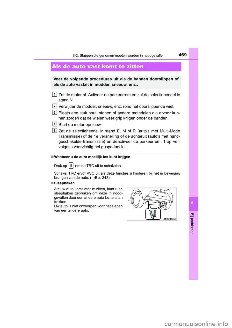 TOYOTA AYGO 2019  Instructieboekje (in Dutch) 4698-2. Stappen die genomen moeten worden in noodgevallen
8
Bij problemen
AYGO_OM_Europe_OM99R19E
Als de auto vast  komt te zitten
Zet de motor af. Activeer de parkeerrem en zet de selectiehende l in

