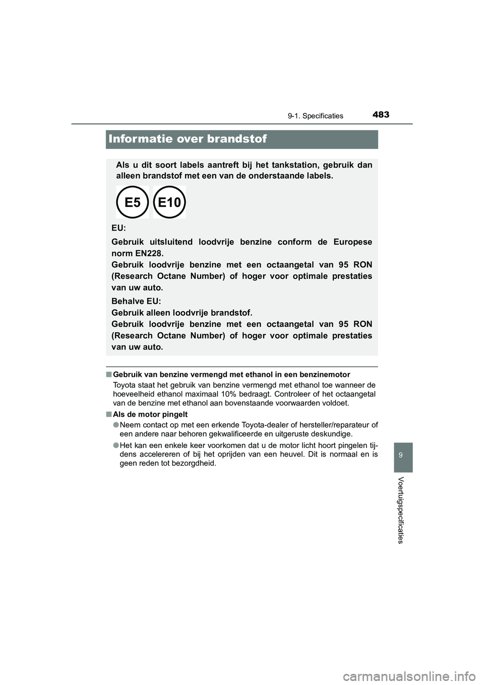 TOYOTA AYGO 2019  Instructieboekje (in Dutch) 4839-1. Specificaties
9
Voertuigspecificaties
AYGO_OM_Europe_OM99R19E
Informatie over brandstof
■Gebruik van benzine vermengd met  ethanol in een benzinemotor
Toyota staat het gebruik van benzine ve