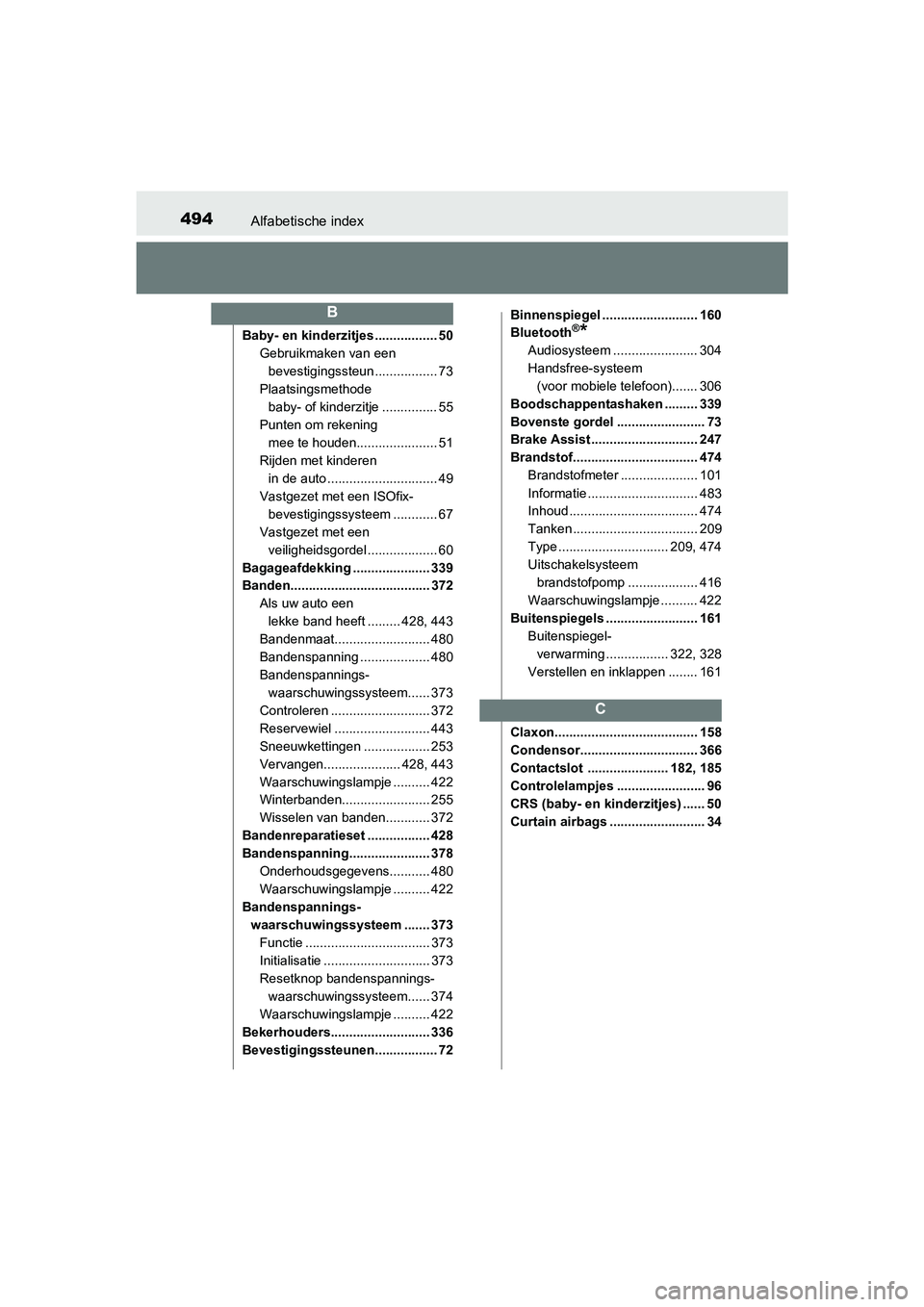 TOYOTA AYGO 2019 Instructieboekje (in Dutch) 494Alfabetische index
AYGO_OM_Europe_OM99R19E
Baby- en kinderzitjes ................. 50Gebruikmaken van een
bevestigingssteun ................. 73
Plaatsingsmethode baby- of kinderzitje ........... TOYOTA AYGO 2019 Instructieboekje (in Dutch) 494Alfabetische index
AYGO_OM_Europe_OM99R19E
Baby- en kinderzitjes ................. 50Gebruikmaken van een
bevestigingssteun ................. 73
Plaatsingsmethode baby- of kinderzitje ...........