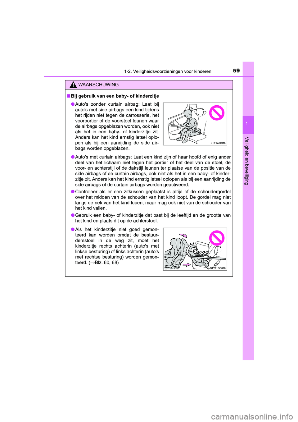 TOYOTA AYGO 2019  Instructieboekje (in Dutch) 591-2. Veiligheidsvoorzieningen voor kinderen
1
Veiligheid en beveiliging
AYGO_OM_Europe_OM99R19E
WAARSCHUWING
■Bij gebruik van een baby- of kinderzitje
● Auto's met curtain airbags: Laat een 