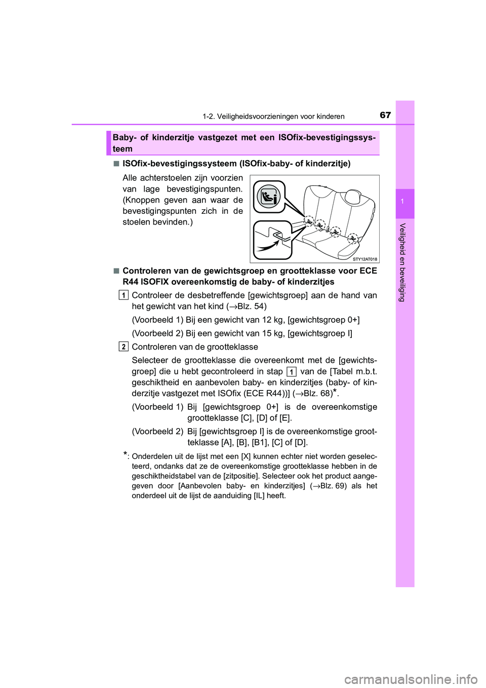 TOYOTA AYGO 2019  Instructieboekje (in Dutch) 671-2. Veiligheidsvoorzieningen voor kinderen
1
Veiligheid en beveiliging
AYGO_OM_Europe_OM99R19E■
ISOfix-bevestigingssysteem (IS
Ofix-baby- of kinderzitje)
Alle  achterstoelen  zijn  voorzien
van  