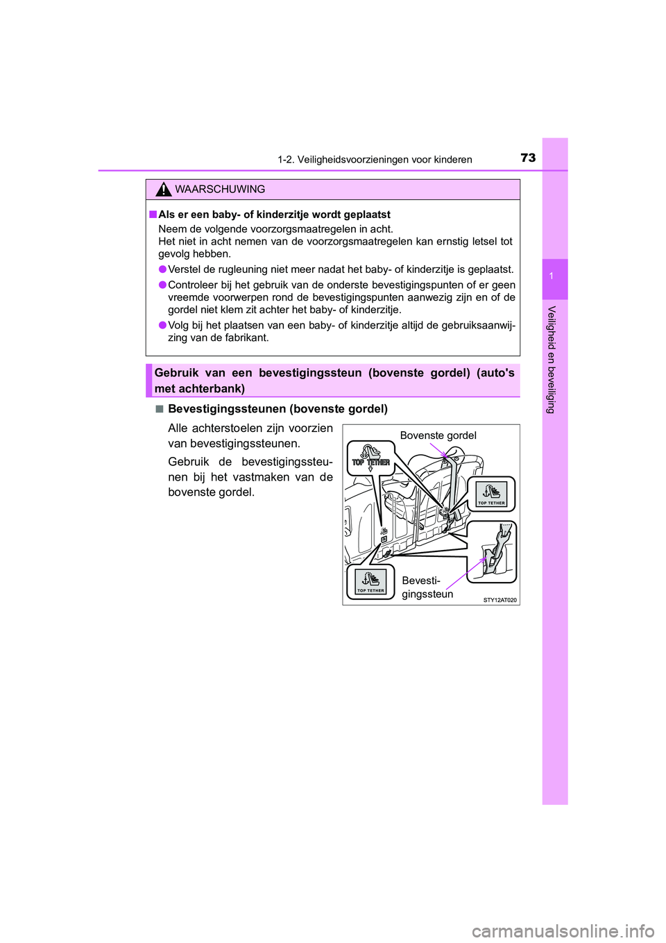 TOYOTA AYGO 2019  Instructieboekje (in Dutch) 731-2. Veiligheidsvoorzieningen voor kinderen
1
Veiligheid en beveiliging
AYGO_OM_Europe_OM99R19E■
Bevestigingssteunen 
(bovenste gordel)
Alle  achterstoelen  zijn  voorzien
van bevestigi ngssteunen